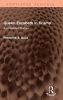 Queen Elizabeth in Drama: And Related Studies (Routledge Revivals) 1041384459 Book Cover