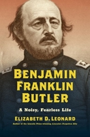 Benjamin Franklin Butler: A Noisy, Fearless Life 1469668041 Book Cover
