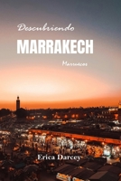 Descubriendo MARRAKECH 2024 2025: Una guía de viaje para descubrir la magia de la Ciudad Roja: cultura, cocina y coloridas aventuras de la joya de Marruecos. (Spanish Edition) B0CW1QS2FB Book Cover