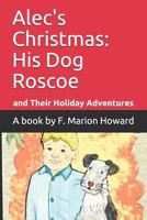 Alec's Christmas: His Dog Roscoe and Their Holiday Adventures 1797747495 Book Cover