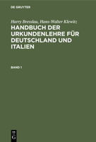 Harry Bresslau; Hans-Walter Klewitz: Handbuch Der Urkundenlehre F�r Deutschland Und Italien. Band 1 3111086399 Book Cover