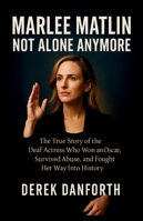 Marlee Matlin: Not Alone Anymore: The True Story of the Deaf Actress Who Won an Oscar, Survived Abuse, and Fought Her Way Into History (Fact vs. Film) B0G2J42YT7 Book Cover