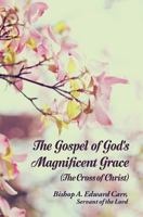 The Gospel of God's Magnificent Grace: The Cross of Christ 1535038136 Book Cover