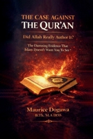 THE CASE AGAINST THE QUR'AN - Did Allah Really Author It?: The Damning Evidence That Islam Doesn't Want You to See 1919563334 Book Cover