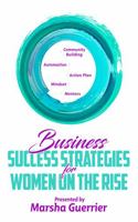 Business Success Strategies for Women on the Rise 0999129767 Book Cover