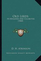 Old Leeds: Its Byegones And Celebrities 1120661358 Book Cover