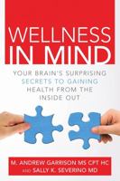 Wellness In Mind: Your Brain's Surprising Secrets to Gaining Health from the Inside Out 1483442640 Book Cover