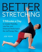 Better Stretching: 9 Minutes a Day to Greater Flexibility, Less Pain, and Enhanced Performance, the JoeTherapy Way 1250248213 Book Cover