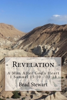 Revelation - A Man After God's Heart: 1 Samuel 15:10 - 31:13 1535168293 Book Cover