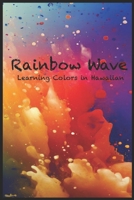 Rainbow Waves: Learning Colors in Hawaiian B0CJ3X8VR8 Book Cover