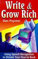 Write & Grow Rich: Using Voice-Recognition to Dictate Your How-To-Book 1568600585 Book Cover