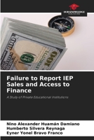 Failure to Report IEP Sales and Access to Finance: A Study of Private Educational Institutions B0CK9KDP52 Book Cover