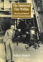 The Immortal Fire Within: The Life and Work of Edward Emerson Barnard 0521046017 Book Cover