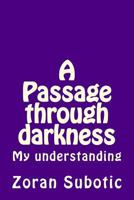 A Passage through darkness: My understanding 1979420548 Book Cover