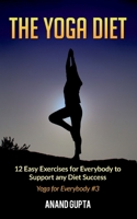 The Yoga Diet: 12 Easy Exercises for Everybody to Support any Diet Success - Yoga for Everybody #3 3752658150 Book Cover