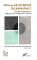 Ispahan a-t-elle encore odeur de faïence ?: Une anthologie sélective de la poésie contemporaine iranienne (L'Iran En Transition) 2336580527 Book Cover