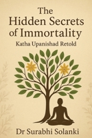 The Hidden Secrets of Immortality – Katha Upanishad Retold 9355921829 Book Cover