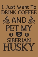 I just want to drink coffee and pet my Siberian Husky: Siberian Husky and coffee lovers notebook journal or dairy Siberian Husky Dog owner appreciation gift Lined Notebook Journal (6x 9) 1697390714 Book Cover