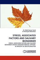 STRESS, ASSOCIATED FACTORS AND SALIVARY BIOMARKER: STRESS, ASSOCIATED FACTORS AND SALIVARY BIOMARKER AMONG ASSISTANT MEDICAL OFFICERS IN MINISTRY OF HEALTH,MALAYSIA 3838366441 Book Cover