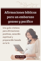 Afirmaciones bíblicas para un embarazo gozoso y pacífico: Una guía cristiana para afirmaciones positivas, sanación espiritual y preparación basada en la fe (Spanish Edition) B0CQHS1VDV Book Cover