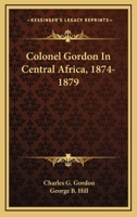 Colonel Gordon in Central Africa, 1874-1879 124151237X Book Cover