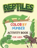 Reptiles Color by Number Activity Book for Kids: Fun & Educational Amphibians Coloring Activity Book for Kids To Practice Counting, Number Recognition B08NRH4RTJ Book Cover