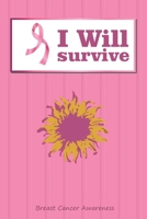 I Will Survive: Breast Cancer Notebook Journal, Pink Journal Notebook for Breast Cancer Survivors, Fighters, and Those Who Love Them 1699069034 Book Cover