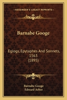 Barnabe Googe: Eglogs, Epytaphes And Sonnets, 1563 0548761701 Book Cover