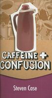 Caffeine and Confusion 082981809X Book Cover