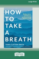 How to Take a Breath: Reduce stress and improve performance by breathing well (Large Print 16 Pt Edition) 0369392612 Book Cover