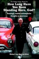 How Long Have You Been Standing Here, God? 1420850296 Book Cover