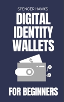 Digital Identity Wallets for Beginners: A Practical Guide to EUDI, Verifiable Credentials, and the Future of Online Identity B0GN81MF56 Book Cover
