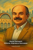 Oscar Farinetti: Visione, Impresa e Successo: Il tributo al fondatore di Eataly e alla sua filosofia (Italian Edition) B0G5DXHYQB Book Cover