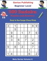 500 Beginner Sudoku Puzzles and Answers Beta Series Volume 6: Easy to See Large Clear Print B094GY7GVW Book Cover