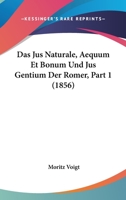 Das Jus Naturale, Aequum Et Bonum Und Jus Gentium Der Romer, Part 1 (1856) 1167723902 Book Cover