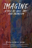 Imagine: A tale of love, art and anarchy 1915852870 Book Cover