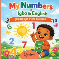 My Numbers In Igbo & English: ?n? ?g?g?m n’Igbo na Bekee - A Fun Bilingual Counting Book For Kids 1917602898 Book Cover