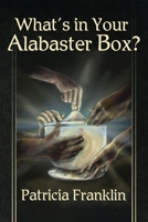 What's in Your Alabaster Box? 163764325X Book Cover