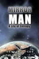 Mirror Man: A Life of Entropy 1463404379 Book Cover