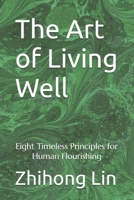 The Art of Living Well: Eight Timeless Principles for Human Flourishing B0FP2QTF31 Book Cover