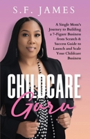 Childcare Guru: A Single Mom's Journey to Building a 7-Figure Business from Scratch & a Success Guide to Launch and Scale Your Childcare Business 1952903505 Book Cover