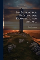 Ein Beitrag Zur Prufung Der Evangelischen Allianz, Mit Besonderer Rucksicht Auf Eine Eingabe Der Evangelischen Allianz an Den Konig Friedrich Wilhelm 1272074102 Book Cover