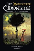 The Mooncatcher Chronicles: Letters to My Daughters 1496901053 Book Cover