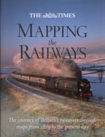 Mapping the Railways: The journey of Britain’s railways through Maps from 1819 to the present day 0007435991 Book Cover