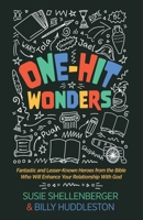 One-Hit Wonders: Fantastic and Lesser-Known Heroes from the Bible Who Will Enhance Your Relationship With God 1953285872 Book Cover
