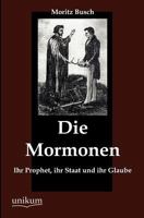 Die Mormonen, ihr Prophet, ihr Staat und ihr Glaube 1275641059 Book Cover