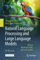 Natural Language Processing and Large Language Models: Theory, Hand-on Codes, and Case Studies 9819206812 Book Cover