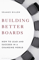 Building Better Boards: How to Lead and Succeed in a Changing World null Book Cover