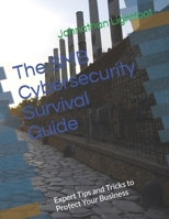 The SMB Cybersecurity Survival Guide: Expert Tips and Tricks to Protect Your Business B0BXN6WPGX Book Cover