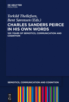 Charles Sanders Peirce in His Own Words: 100 Years of Semiotics, Communication and Cognition 1614517533 Book Cover
